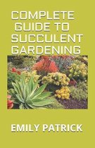 Complete Guide to Succulent Gardening