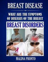 Breast Disease: What Are The Symptoms Of Diseases Of The Breast