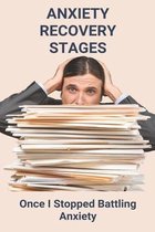 Anxiety Recovery Stages: Once I Stopped Battling Anxiety