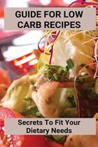 Guide For Low Carb Recipes: Secrets To Fit Your Dietary Needs