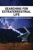 Searching For Extraterrestrial Life: The Origins Of The Searches And The Seti Program