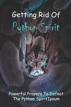 Getting Rid Of Python Spirit: Powerful Prayers To Defeat The Python Spirit