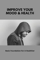 Improve Your Mood & Health: Basic Foundation For A Healthier