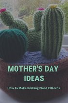 Mother's Day Ideas: How To Make Knitting Plant Patterns