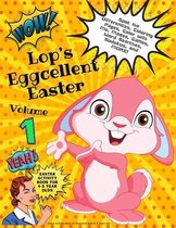 Lop's Eggcellent Easter Volume 1: Easter Activity Book for Awesome Kids 4 to 8 Years Old