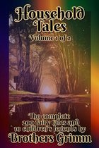 Household Tales: The complete set of Grimm's 200 fairy tales and 10 children's legends (Annotated)