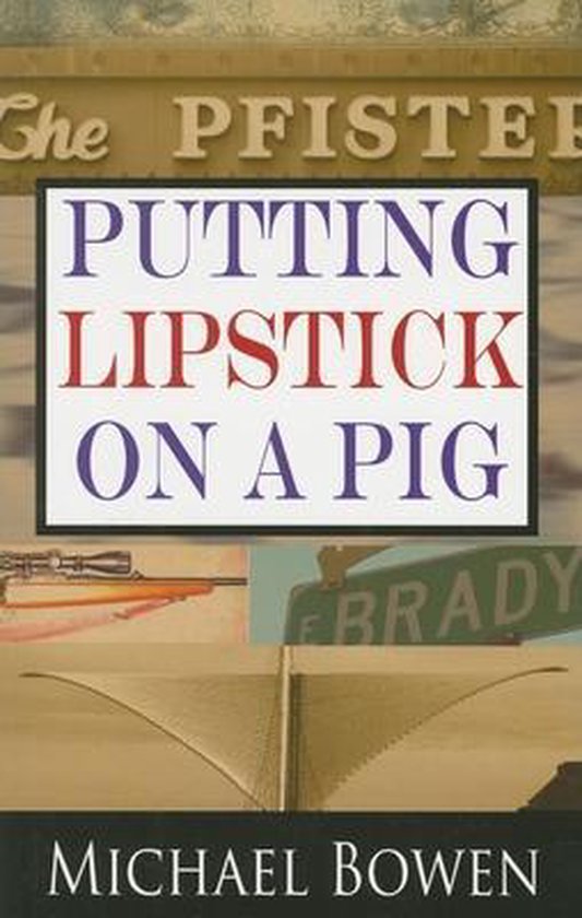 Putting Lipstick on a Pig, Michael Bowen 9781590582879 Boeken
