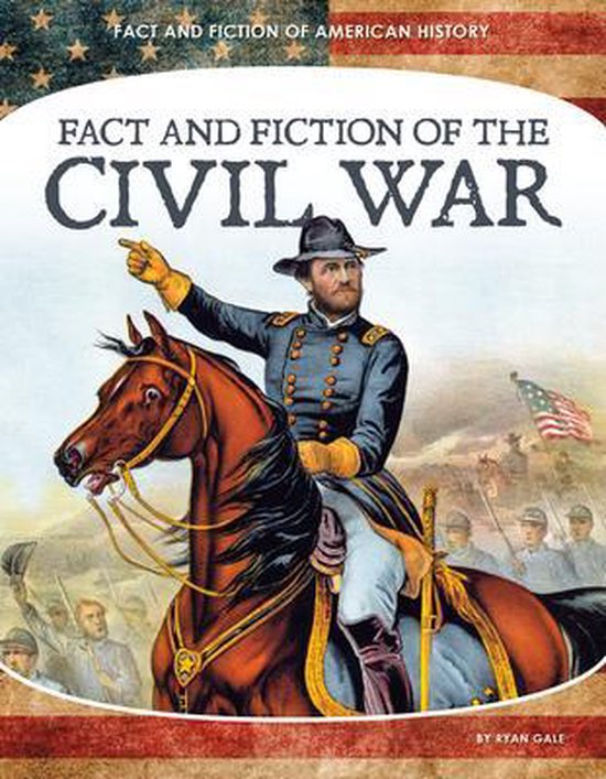 Fact and Fiction of American History Fact and Fiction of the Civil War