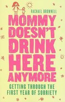 Mommy Doesn't Drink Here Anymore: Getting Through the First Year of Sobriety (Quit Lit for Fans of the Unexpected Joy of Being Sober)