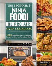 The Beginner's Ninja Foodi XL Pro Air Oven Cookbook