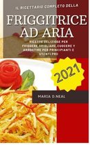 Friggitrice ad aria 2021 (Air Fryer Grill Cookbook ITALIAN VERSION)