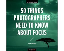 50 Things Photographers Need To Know About Focus