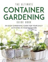 The Ultimate Container Gardening Guide Book