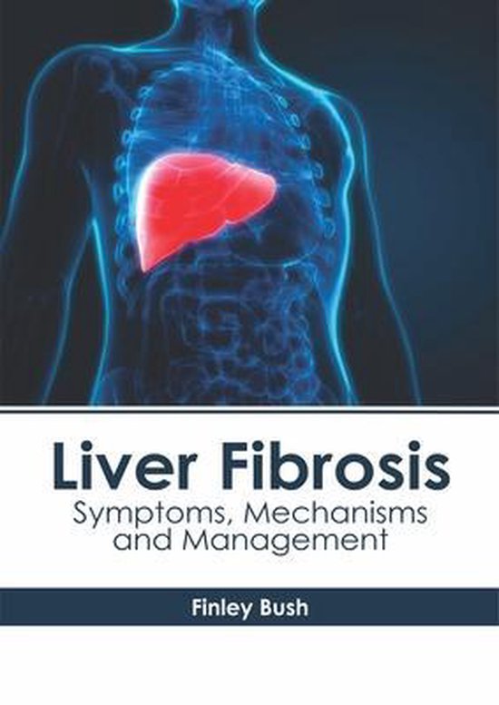 Liver Fibrosis Symptoms, Mechanisms and Management 9781632416391