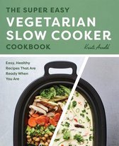 The Super Easy Vegetarian Slow Cooker Cookbook