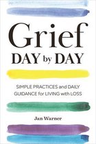 Grief Day by Day: Simple Practices and Daily Guidance for Living with Loss