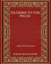 Pilgrims To The Pecos - Large Print Edition