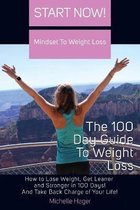 Start Now! Mindset To Weight Loss, The 100 Day Guide To Weight Loss