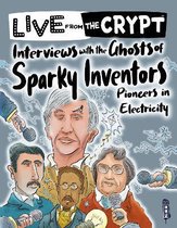 Live from the Crypt- Interviews with the ghosts of sparky inventors