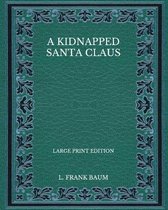 A Kidnapped Santa Claus - Large Print Edition