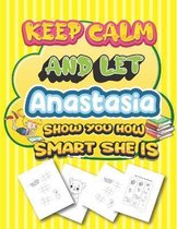 keep calm and let Anastasia show you how smart she is