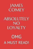 James Comey Absolutely No Loyalty