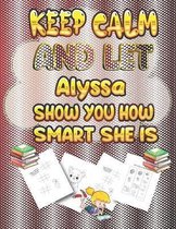 keep calm and let Alyssa show you how smart she is
