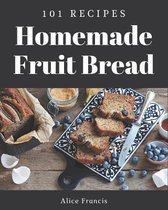 101 Homemade Fruit Bread Recipes
