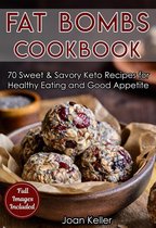 Fat Bombs Cookbook: 70 Sweet & Savory Keto Recipes for Healthy Eating and Good Appetite