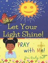 Let Your Light Shine! PRAY with Me!