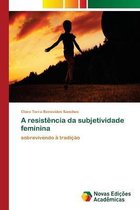 A resistencia da subjetividade feminina