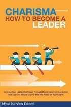 Charisma - How to Become a Leader