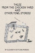 Tales from the Chicken Yard and Other Fowl Stories- Tales from the Chicken Yard and Other Fowl Stories
