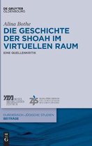Europ�isch-J�dische Studien - Beitr�ge- Die Geschichte Der Shoah Im Virtuellen Raum