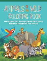 Animals of the Wild Coloring Book Featuring Full Page Designs of Playful Animals Hidden in the Jungle
