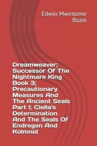 Dreamweaver; Successor Of The Nightmare King Book 3; Precautionary Measures And The Ancient Seals Part I; Ciella's Determination And The Seals Of Endregen And Kolmnid