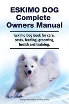 Eskimo Dog Complete Owners Manual. Eskimo Dog book for care, costs, feeding, grooming, health and training.