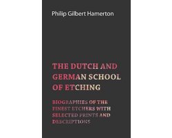 The Dutch and German School of Etching - Biographies of the Finest Etchers with Selected Prints and Descriptions
