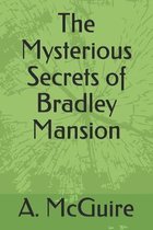 The Mysterious Secrets of Bradley Mansion