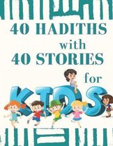 40 HADITHS with 40 STORIES for KIDS