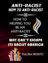 Anti-Racist: How To Anti-Racist: How To Helping You Be An Anti-Racist