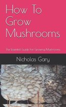 How To Grow Mushrooms