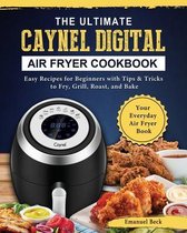 The Ultimate Caynel Digital Air Fryer Cookbook