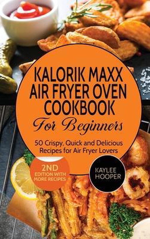 Kalorik Maxx Air Fryer Oven Cookbook for Beginners, Kaylee Hooper