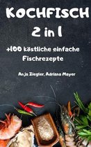 KOCHFISCH 2 in 1 +100 koestliche einfache Fischrezepte