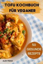 Tofu Kochbuch Fur Veganer 50 Gesunde Rezepte