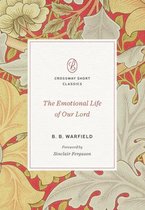 Crossway Short Classics-The Emotional Life of Our Lord