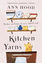 Kitchen Yarns – Notes on Life, Love, and Food