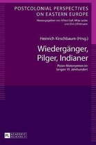Postcolonial Perspectives on Eastern Europe- Wiedergaenger, Pilger, Indianer