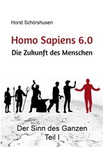 Der Sinn des Ganzen - Homo sapiens 6.0 - Die Zukunft des Menschen